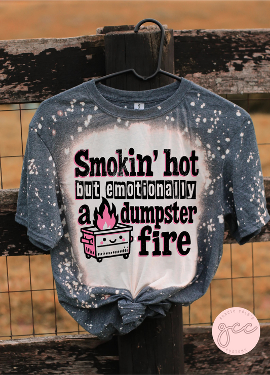 Smokin Hot But Emotionally A Dumpster Fire Bleached Shirt