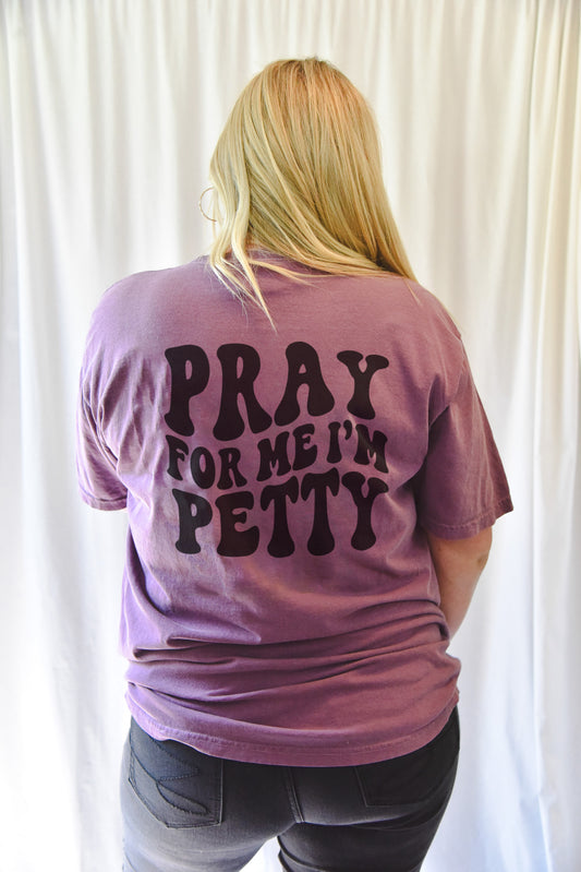 Pray For Me I'm Petty Tee