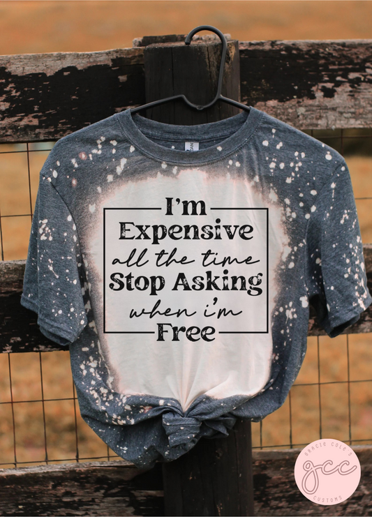 I'm Expensive All The Time Bleached T-Shirt