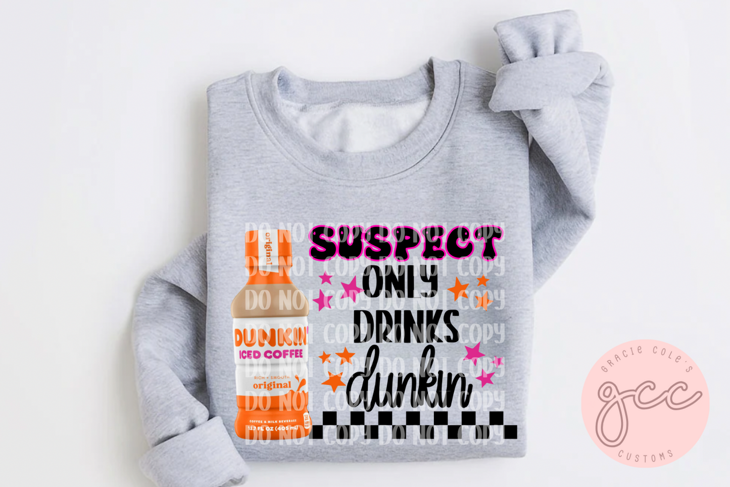 Suspect Only Drinks Dunkin Sweatshirt