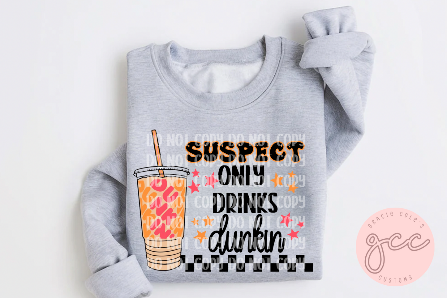 Suspect Only Drinks Dunkin Sweatshirt