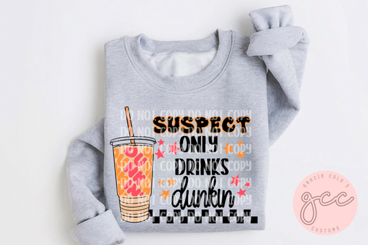Suspect Only Drinks Dunkin Sweatshirt