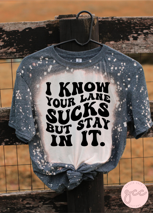 I know Your Lane Sucks But Stay In It Bleached Tshirt
