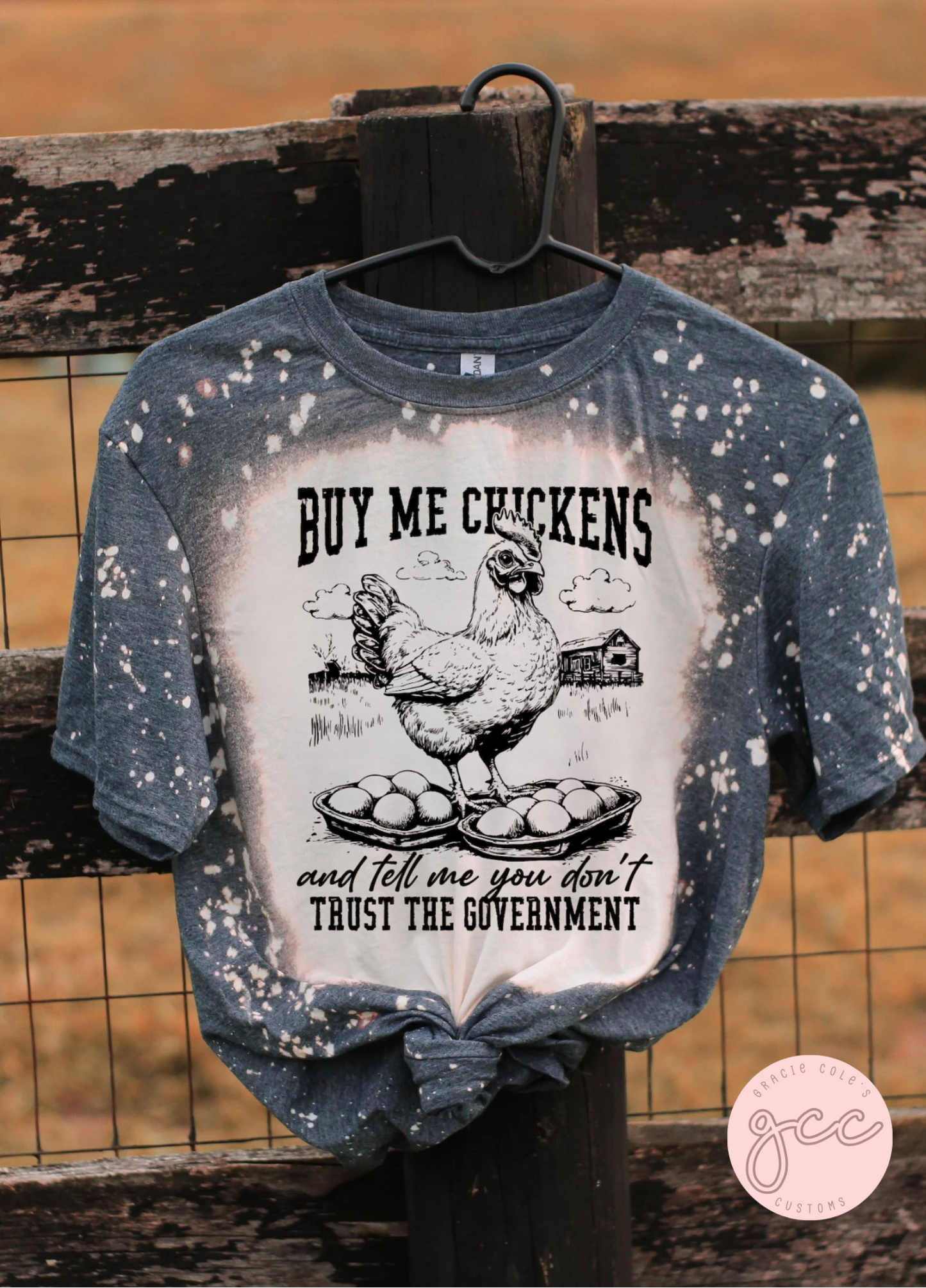 Buy Me Chickens & Tell Me You Don't Trust The Government Bleached Shirt