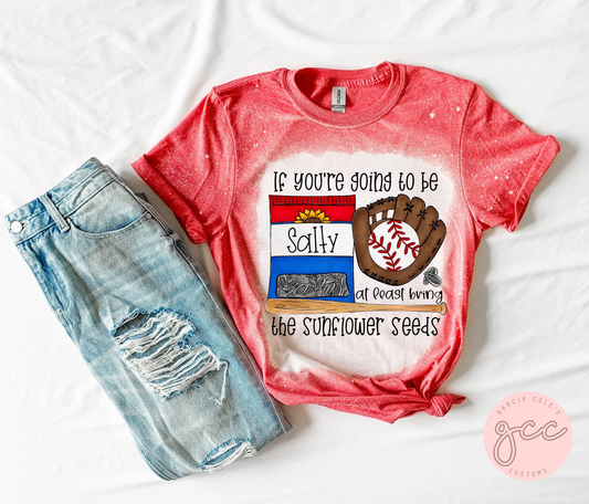 If You're Going To Be Salty At Least Bring Sunflower Seeds Bleached Shirt