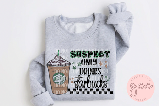 Suspect Only Drinks Starbucks Sweatshirt
