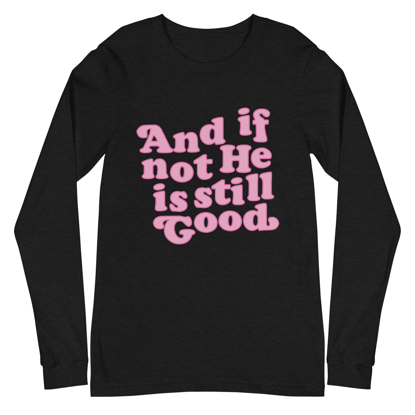 And If Not He Is Still Good Long Sleeve