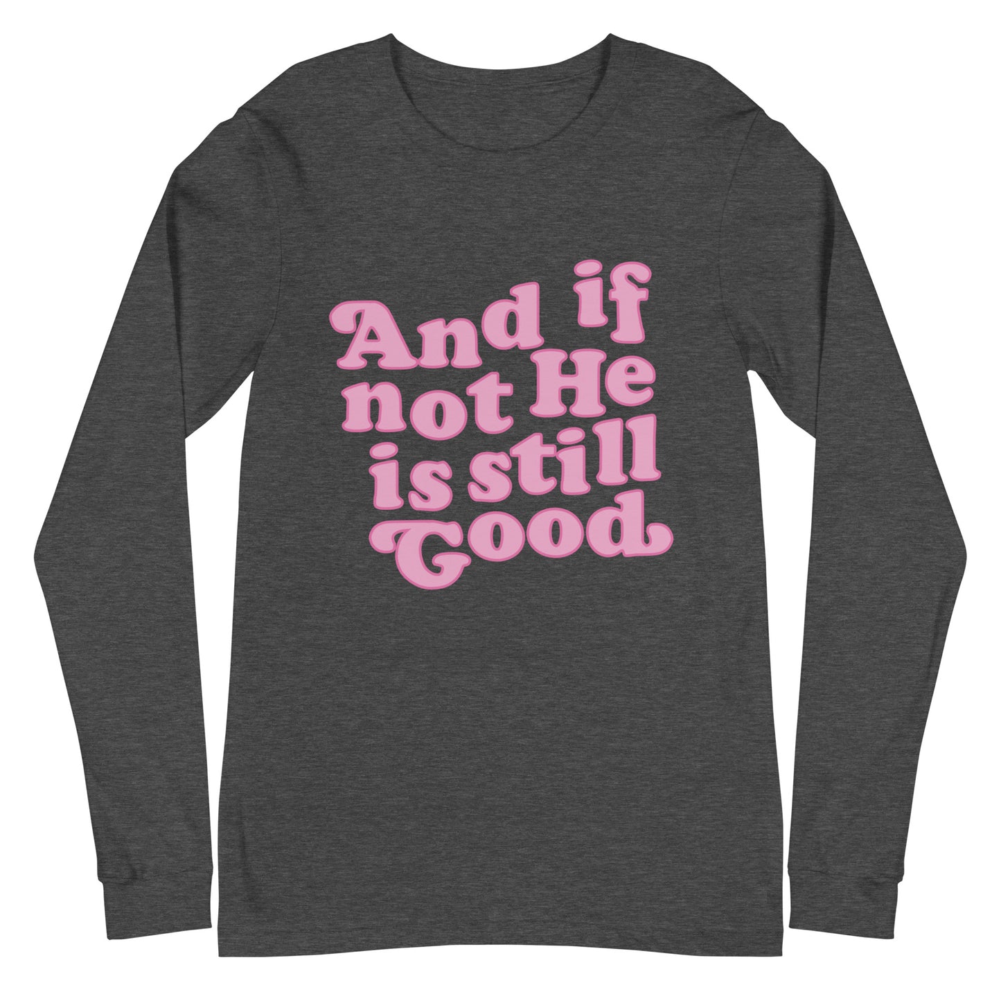 And If Not He Is Still Good Long Sleeve