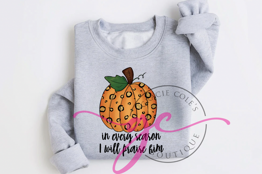 In Every Season I Will Praise Him Sweatshirt