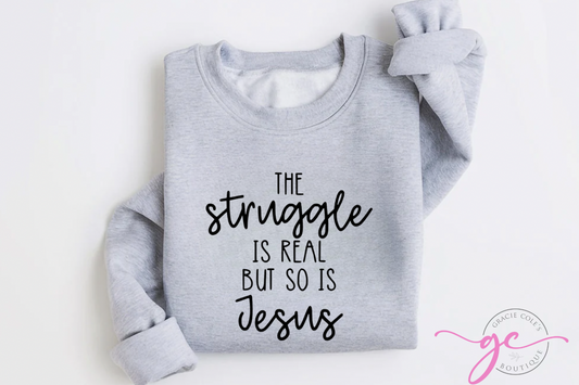 The Struggle Is Real But So Is Jesus Sweatshirt