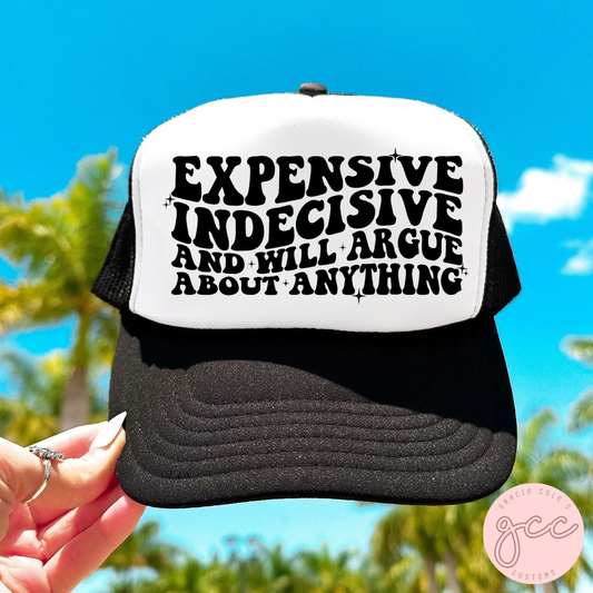 Expensive Indecisive And Will Argue About Anything Trucker Hat