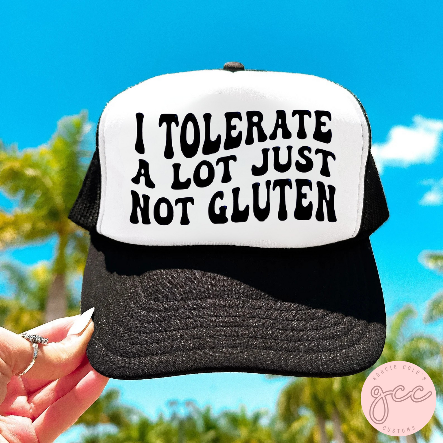 I Tolerate A Lot Just Not Gluten Trucker Hat