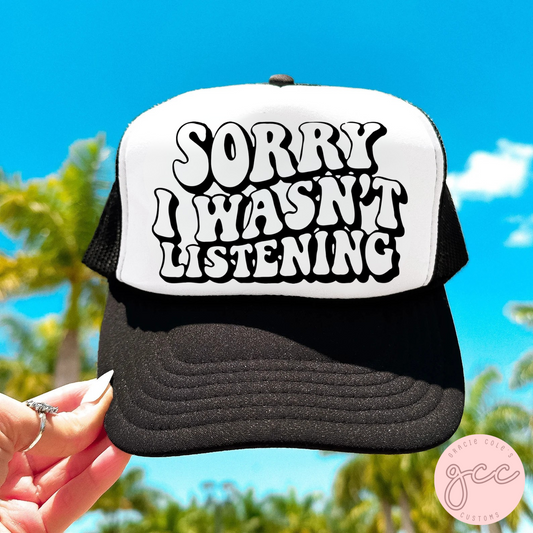 Sorry I Wasn't Listening Trucker Hat