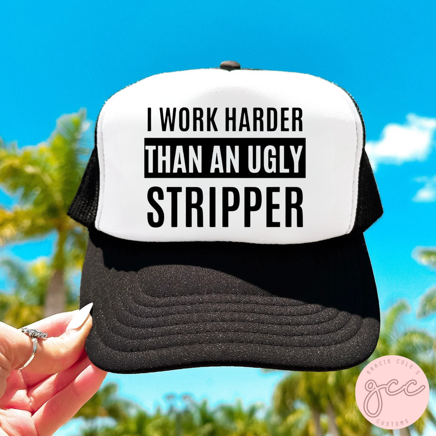 I Work Harder Than An Ugly Stripper Trucker Hat
