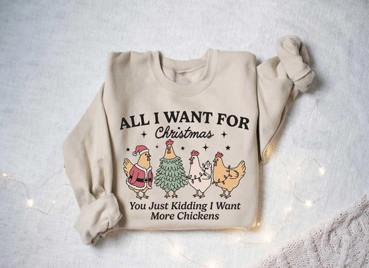 All I Want For Christmas Is More Chickens Sweatshirt